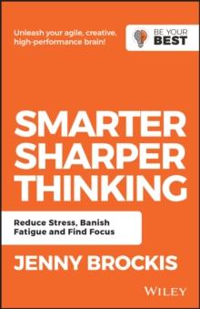 Smarter, Sharper Thinking : Reduce Stress, Banish Fatigue and Find Focus