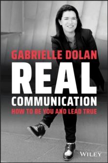 Real Communication : How To Be You and Lead True