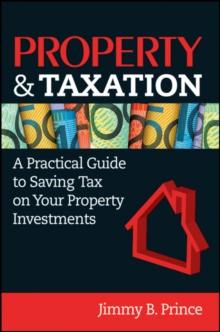 Property & Taxation : A Practical Guide to Saving Tax on Your Property Investments