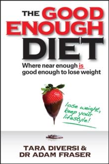 The Good Enough Diet : Where Near Enough is Good Enough to Lose Weight