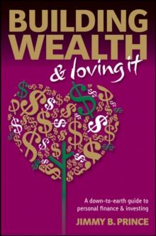 Building Wealth and Loving It : A Down-to-Earth Guide to Personal Finance and Investing