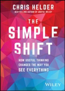 The Simple Shift : How Useful Thinking Changes the Way You See Everything