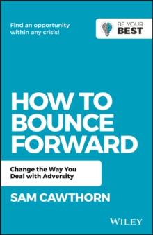 How to Bounce Forward : Change the Way You Deal with Adversity