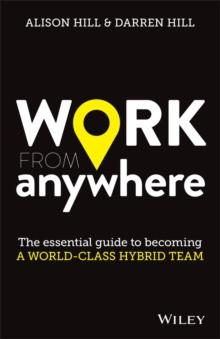 Work From Anywhere : The Essential Guide to Becoming a World-class Hybrid Team