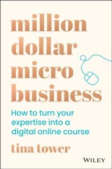 Million Dollar Micro Business : How to Turn Your Expertise Into a Digital Online Course