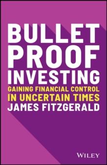 Bulletproof Investing : Gaining Financial Control in Uncertain Times