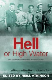 Hell or High Water : New Zealand Merchant Seafarers Remember the War