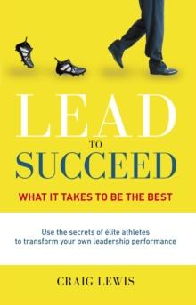 Lead to Succeed : What it takes to be the best