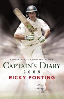 Captain's Diary 2008 : A Season of Tests, Turmoil and Twenty20