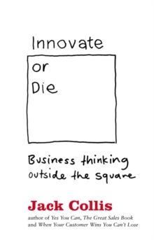 Innovate or Die : Outside the square business thinking