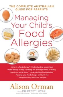 Managing Your Child's Food Allergies : The Complete Australian Guide For Parents