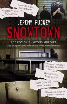 Snowtown : The Bodies in Barrels Murders - the bestselling grisly story of Australia's worst serial killings, for readers of I CATCH KILLERS, THE WIDOW OF WALCHA and THE LAST VICTIM