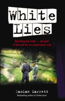 White Lies : Bending the Truth - All Part of the Job For an Undercover Cop