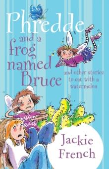 Phredde and a Frog Named Bruce and Other Stories to Eat with a Watermelon