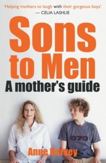 Sons to Men : A Mothers Guide