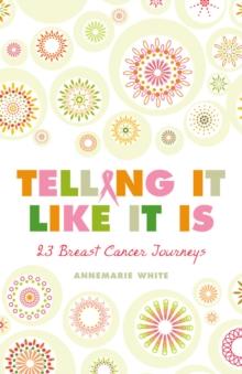 Telling It Like It Is : 23 Breast Cancer Journeys