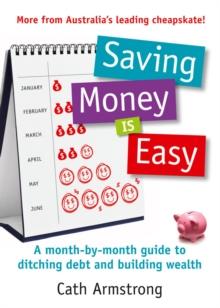 Saving Money Is Easy : A month-by-month guide to ditching debt and ensuri ng your financial future