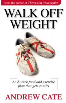 Walk Off Weight : An 8 Week Food and Exercise Plan That Gets Results loss