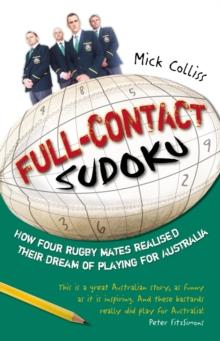 Full Contact Sudoku : How Four Rugby Mates Realised Their Dream of Playin g for Australia