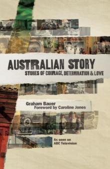 Australian Story : Stories of Courage, Determination and Love