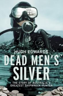 Dead Men's Silver : The Story of Australia's Greatest Shipwreck Hunter