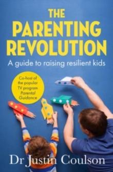 The Parenting Revolution : The guide to raising resilient kids