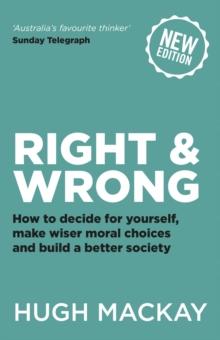 Right and Wrong : How to decide for yourself, make wiser moral choices and build a better society