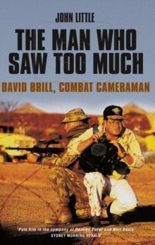 The Man Who Saw Too Much : David Brill, combat cameraman