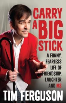 Carry a Big Stick : A funny, fearless life of friendship, laughter and MS