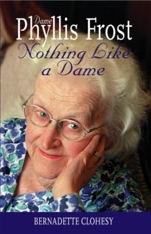 Nothing Like a Dame : The Life of Dame Phyllis Frost