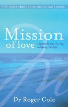 Mission of Love : A spiritual guide to living and dying peacefully