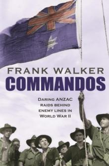 Commandos : Heroic and Deadly ANZAC Raids in World War II