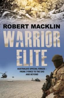 Warrior Elite : Australia's special forces Z Force to the SAS intelligence operations to cyber warfare