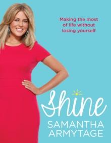 Shine : Making the most of life without losing yourself