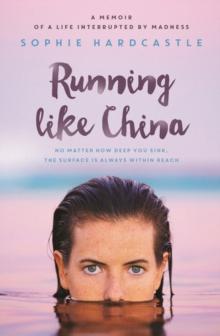 Running Like China : A memoir of a life interrupted by madness