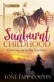 A Sunburnt Childhood : The bestselling memoir about growing up in the Northern Territory