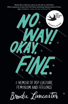 No Way! Okay, Fine : A memoir of pop culture, feminism and feelings