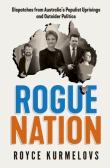 Rogue Nation : Fascinating, relevant, compelling   the one book about Australian politics you must read