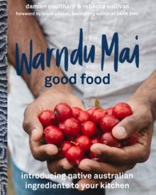 Warndu Mai (Good Food) : Introducing native Australian ingredients to your kitchen