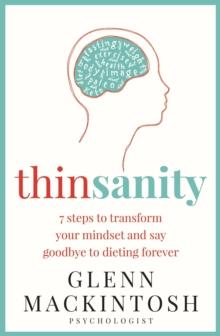 Thinsanity : 7 Steps to Transform Your Mindset and Say Goodbye to Dieting Forever