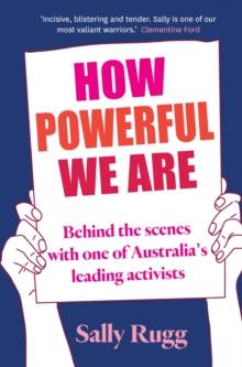 How Powerful We Are : Behind the scenes with one of Australia's leading activists