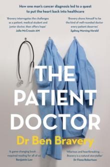 The Patient Doctor : How one man's cancer diagnosis led to a quest to put the heart back into healthcare