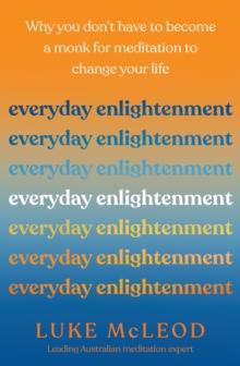 Everyday Enlightenment : Why you don't have to become a monk for meditation to change your life