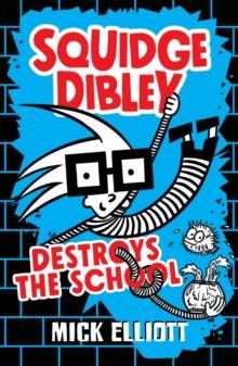 Squidge Dibley Destroys the School