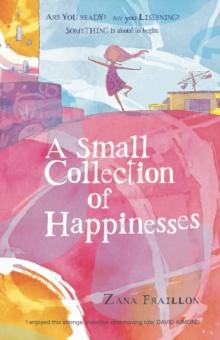 A Small Collection of Happinesses : A tale of loneliness, grumpiness and one extraordinary friendship