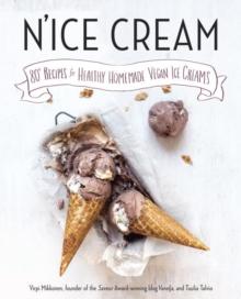 N'ice Cream : 80+ Recipes for Healthy, Homemade Vegan Ice Creams