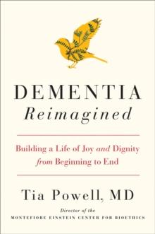 Dementia Reimagined : Building a Life of Joy and Dignity from Beginning to End