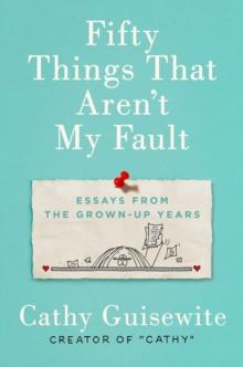 Fifty Things That Aren't My Fault : Essays from the Grown-Up Years