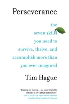 Perseverance : The Seven Skills You Need to Survive, Thrive, and Accomplish More Than You Ever Imagined