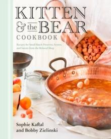 Kitten And The Bear Cookbook : Recipes for Small Batch Preserves, Scones, and Sweets from the Beloved Shop